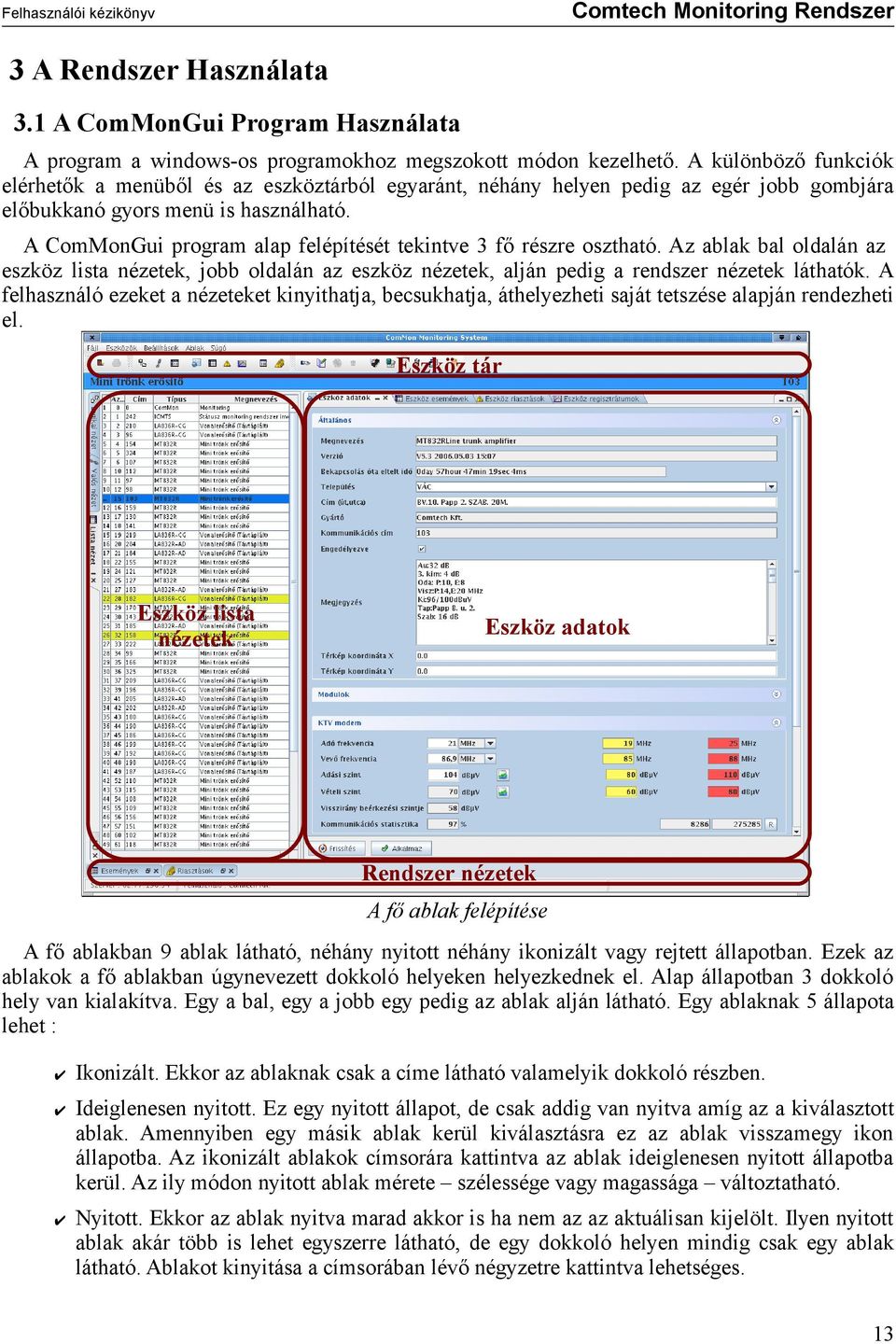 A ComMonGui program alap felépítését tekintve 3 fő részre osztható. Az ablak bal oldalán az eszköz lista nézetek, jobb oldalán az eszköz nézetek, alján pedig a rendszer nézetek láthatók.