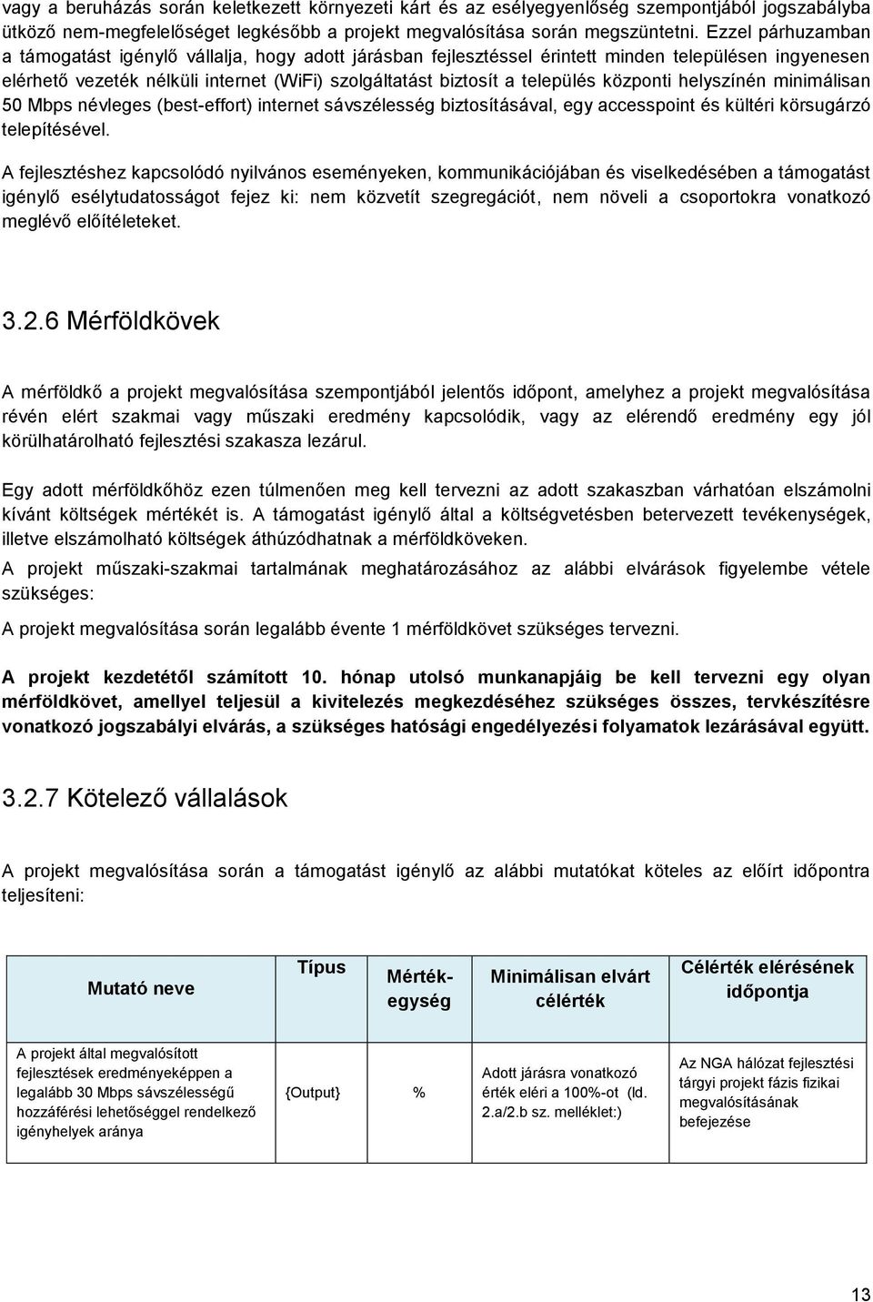 központi helyszínén minimálisan 50 Mbps névleges (best-effort) internet sávszélesség biztosításával, egy accesspoint és kültéri körsugárzó telepítésével.