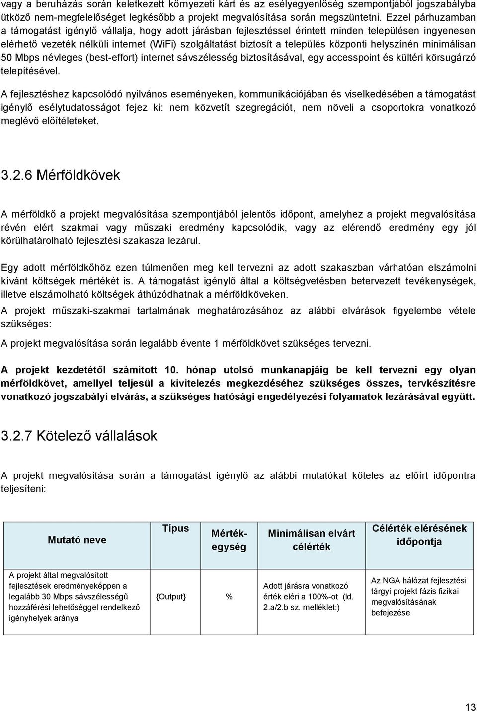 központi helyszínén minimálisan 50 Mbps névleges (best-effort) internet sávszélesség biztosításával, egy accesspoint és kültéri körsugárzó telepítésével.