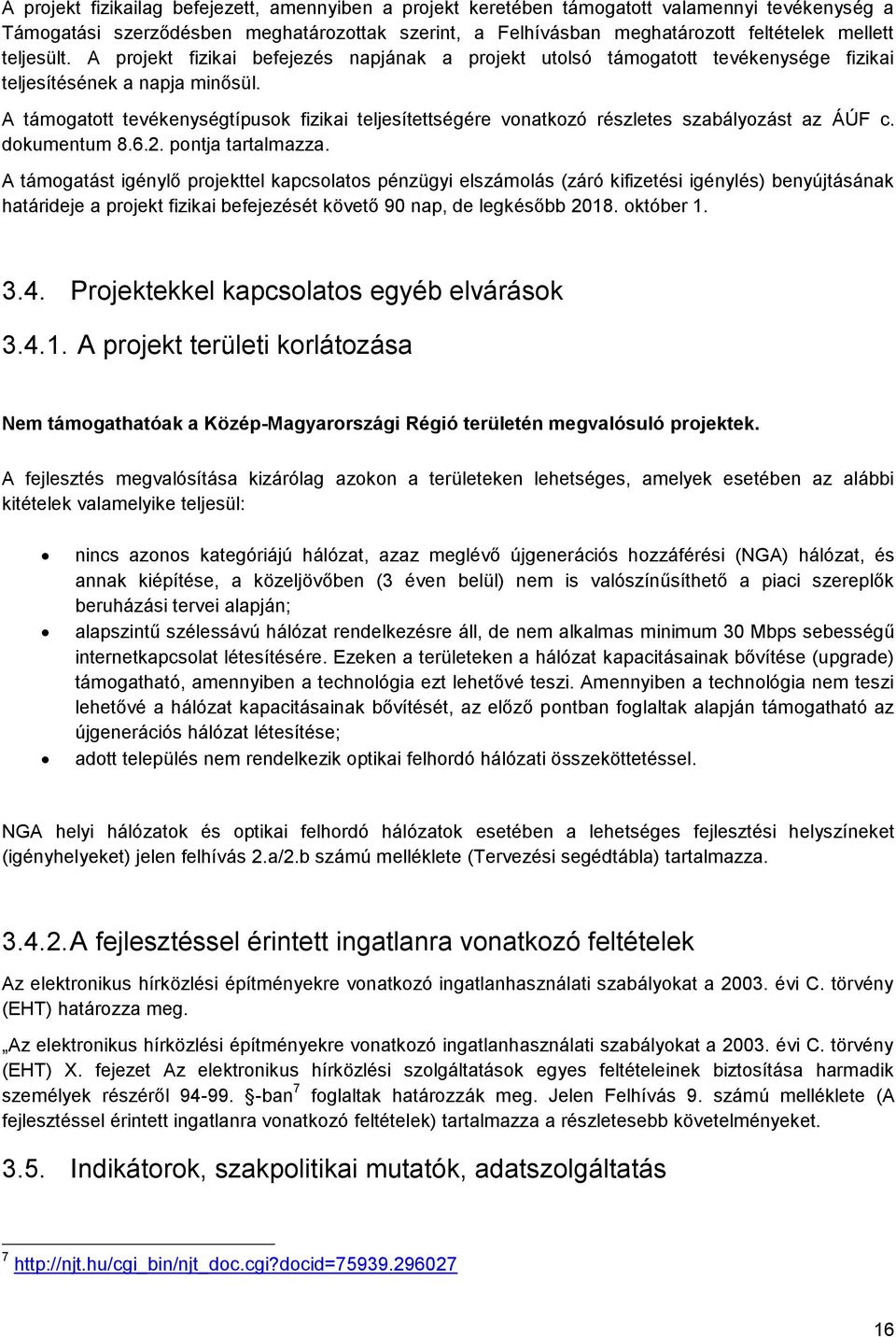 A támogatott tevékenységtípusok fizikai teljesítettségére vonatkozó részletes szabályozást az ÁÚF c. dokumentum 8.6.2. pontja tartalmazza.