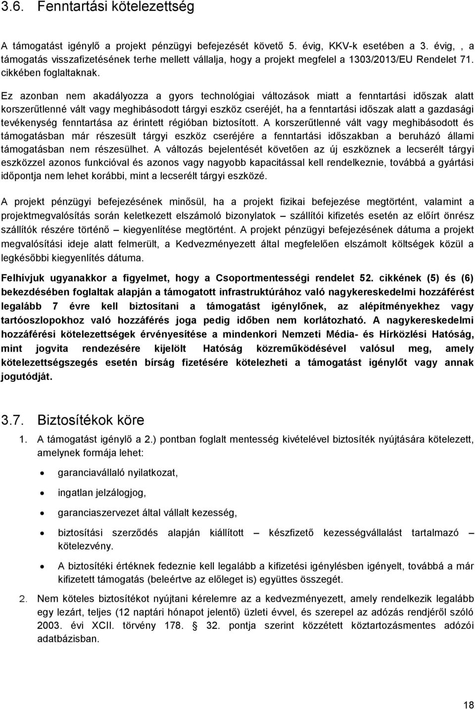 Ez azonban nem akadályozza a gyors technológiai változások miatt a fenntartási időszak alatt korszerűtlenné vált vagy meghibásodott tárgyi eszköz cseréjét, ha a fenntartási időszak alatt a gazdasági