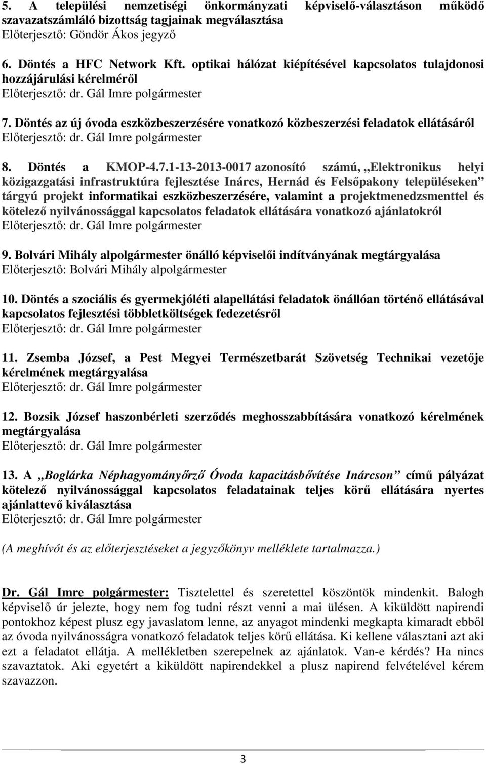 Döntés az új óvoda eszközbeszerzésére vonatkozó közbeszerzési feladatok ellátásáról 8. Döntés a KMOP-4.7.