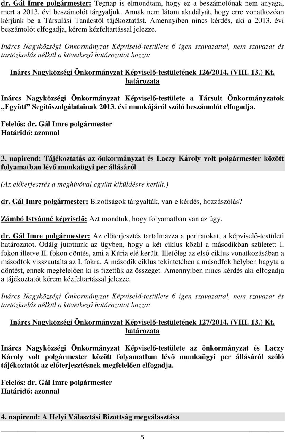 Inárcs Nagyközségi Önkormányzat Képviselő-testületének 126/2014. (VIII. 13.) Kt. Inárcs Nagyközségi Önkormányzat Képviselő-testülete a Társult Önkormányzatok Együtt Segítőszolgálatainak 2013.