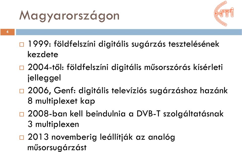 digitális televíziós sugárzáshoz hazánk 8 multiplexet kap 2008-ban kell