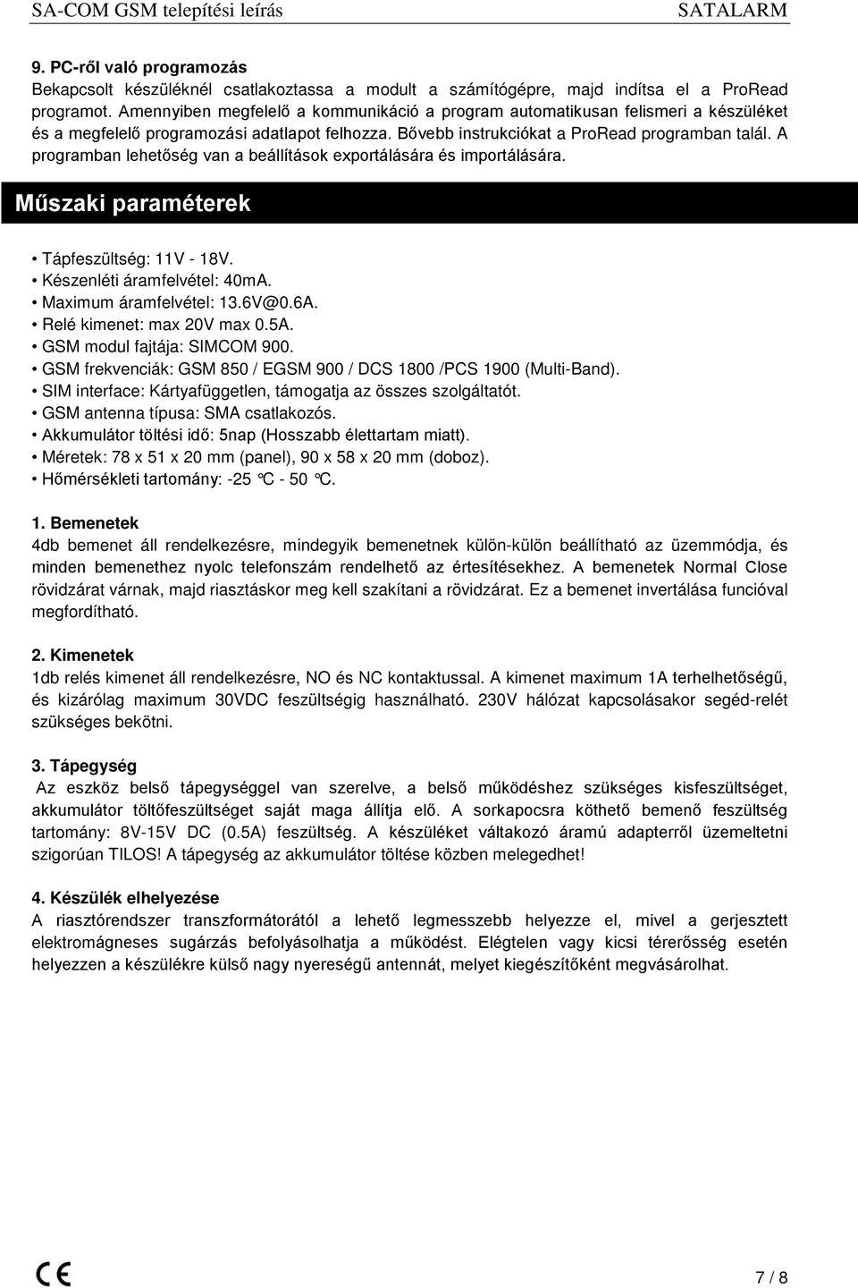 A programban lehetőség van a beállítások exportálására és importálására. Műszaki paraméterek Tápfeszültség: 11V - 18V. Készenléti áramfelvétel: 40mA. Maximum áramfelvétel: 13.6V@0.6A.