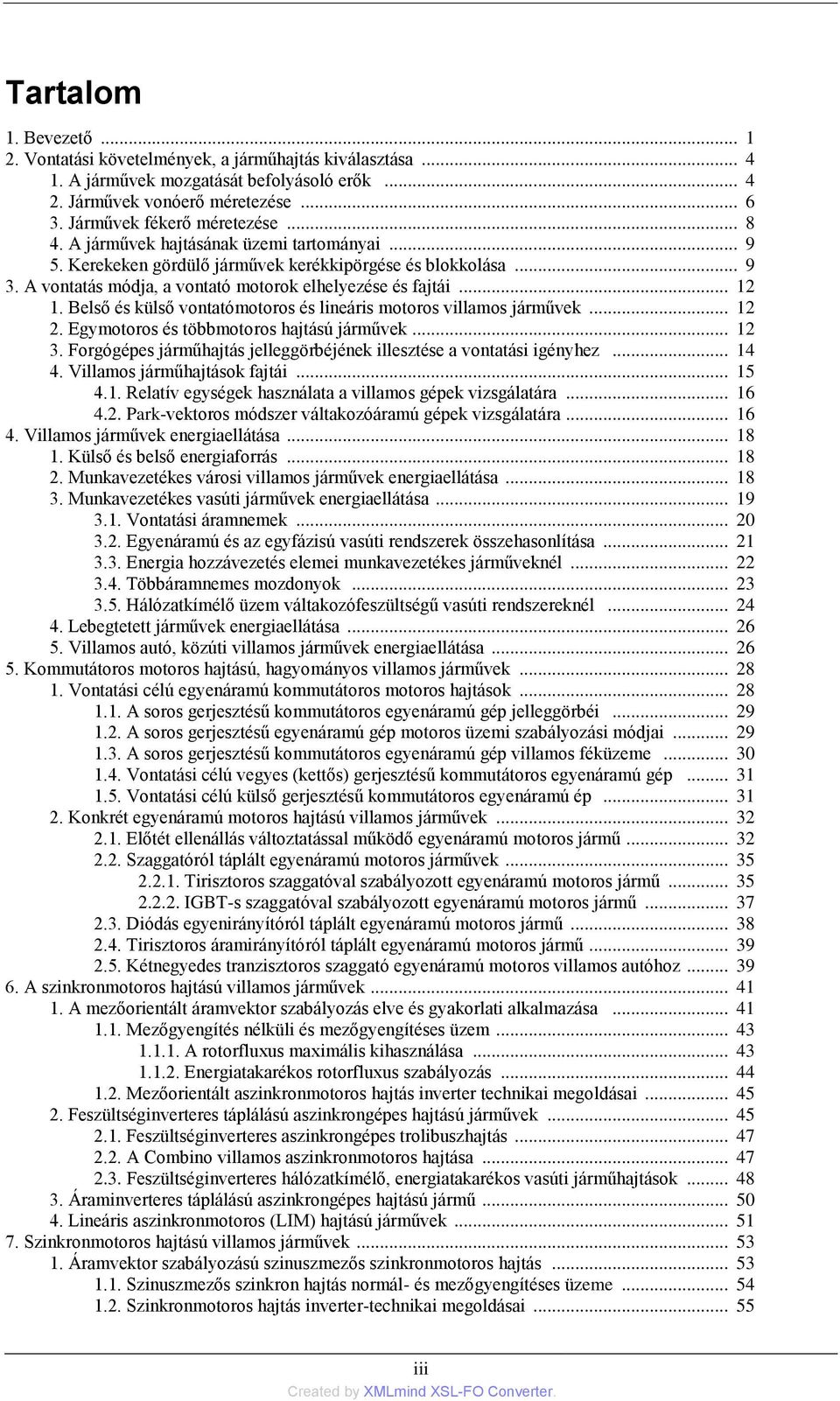 Belső és külső vontatómotoros és lineáris motoros villamos járművek... 12 2. Egymotoros és többmotoros hajtású járművek... 12 3.