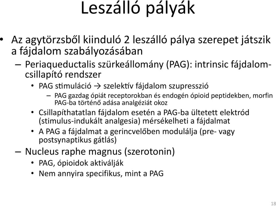 történő adása analgéziát okoz Csillapíthatatlan fájdalom esetén a PAG ba ültetett elektród (stimulus indukált analgesia) mérsékelheti a fájdalmat A PAG a