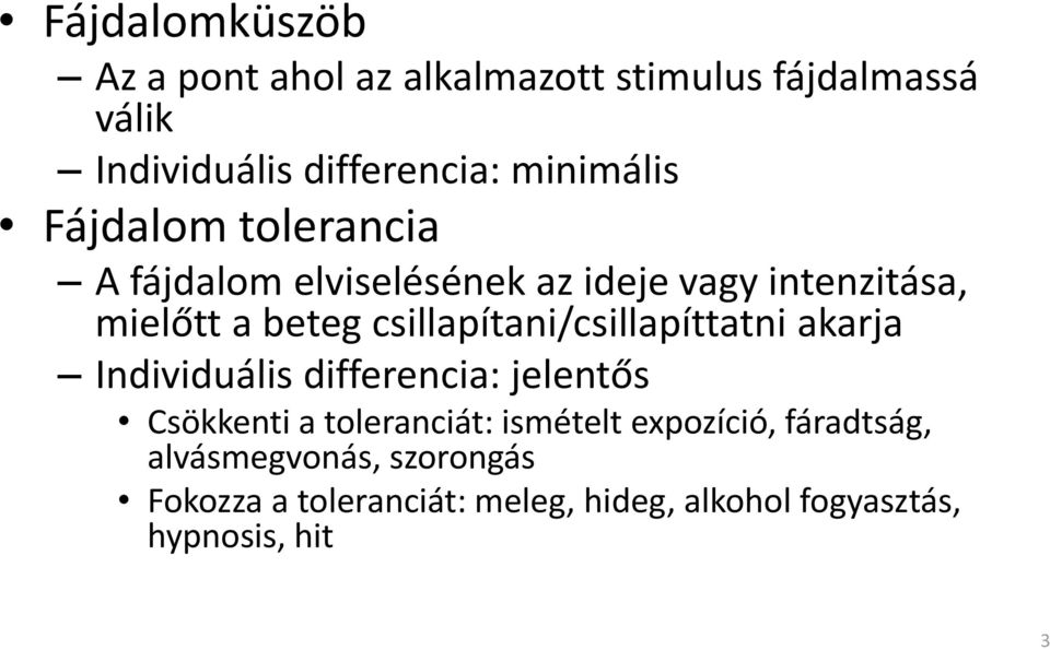 csillapítani/csillapíttatni akarja Individuális differencia: jelentős Csökkentia toleranciát: ismételt