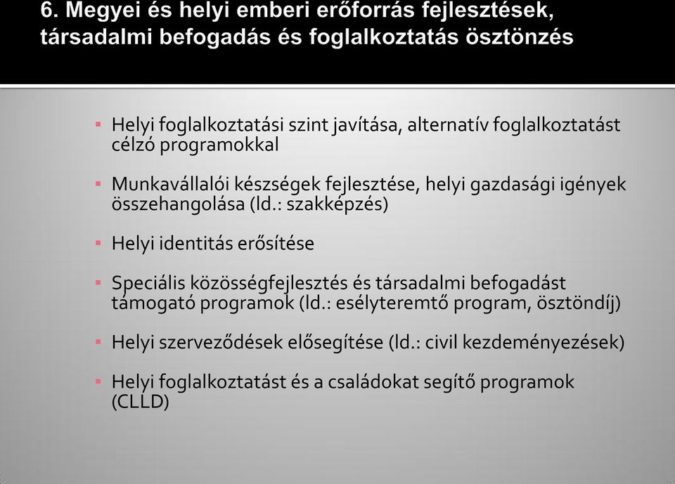 : szakképzés) Helyi identitás erősítése Speciális közösségfejlesztés és társadalmi befogadást támogató