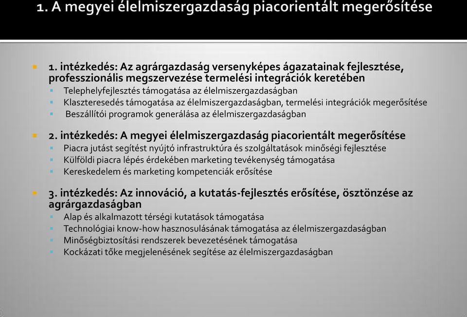 intézkedés: A megyei élelmiszergazdaság piacorientált megerősítése Piacra jutást segítést nyújtó infrastruktúra és szolgáltatások minőségi fejlesztése Külföldi piacra lépés érdekében marketing