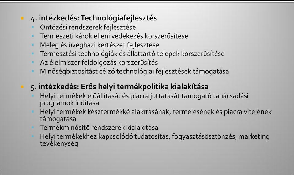 intézkedés: Erős helyi termékpolitika kialakítása Helyi termékek előállítását és piacra juttatását támogató tanácsadási programok indítása Helyi termékek késztermékké