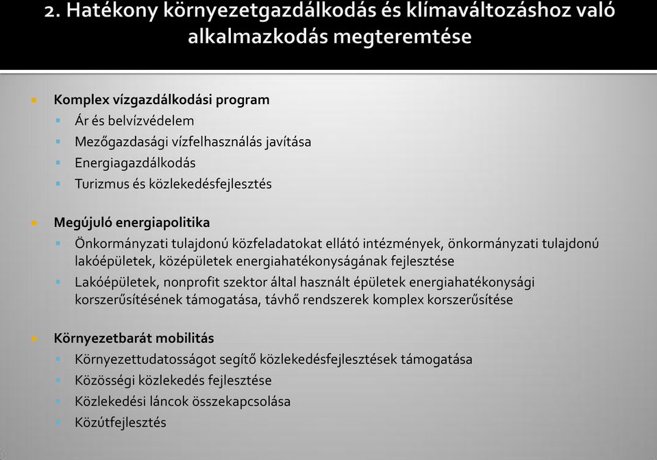 fejlesztése Lakóépületek, nonprofit szektor által használt épületek energiahatékonysági korszerűsítésének támogatása, távhő rendszerek komplex korszerűsítése