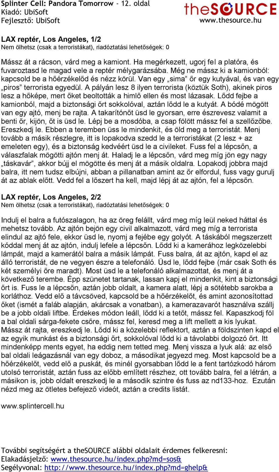 Van egy sima őr egy kutyával, és van egy piros terrorista egyedül. A pályán lesz 8 ilyen terrorista (köztük Soth), akinek piros lesz a hőképe, mert őket beoltották a himlő ellen és most lázasak.