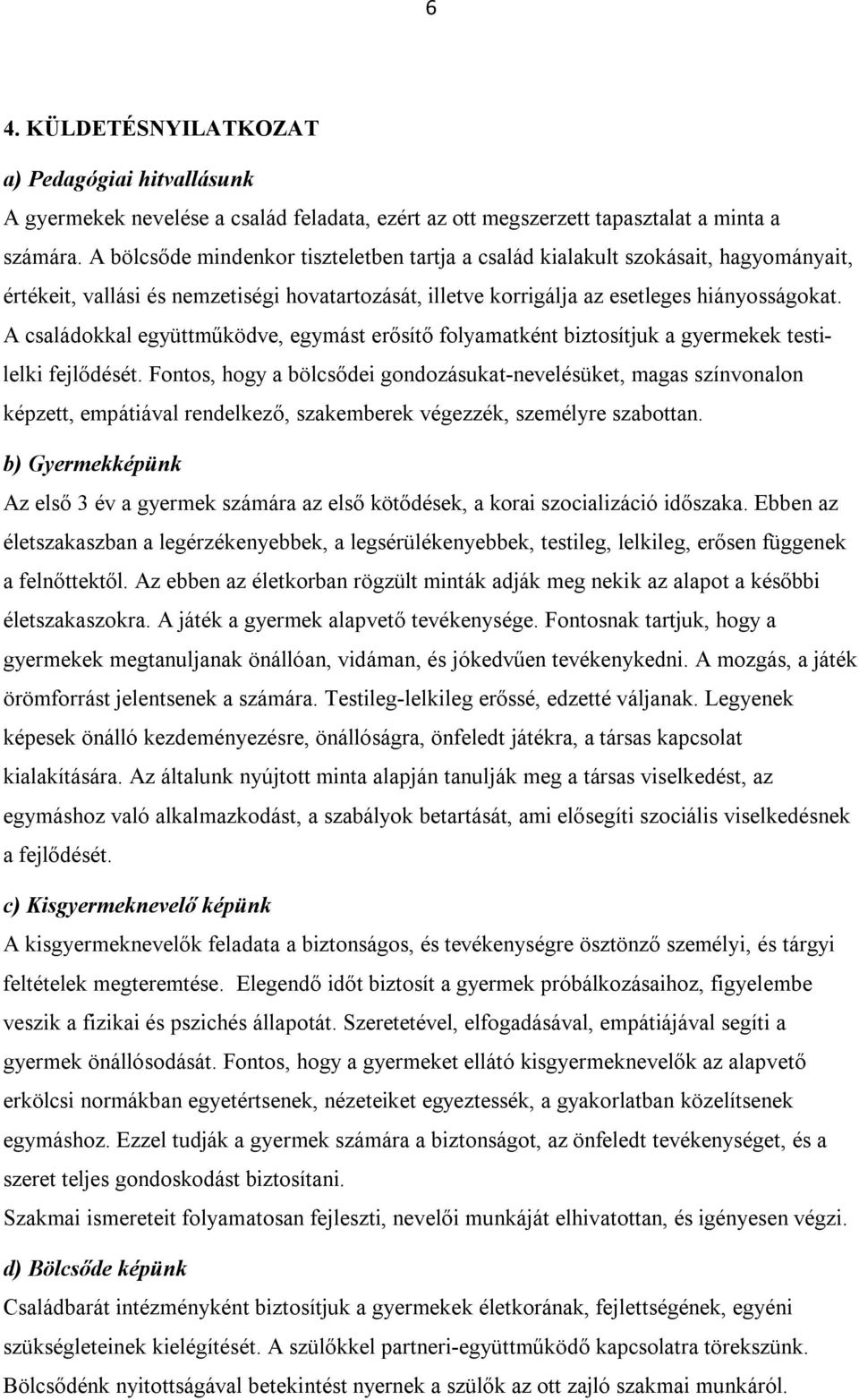 A családokkal együttműködve, egymást erősítő folyamatként biztosítjuk a gyermekek testilelki fejlődését.