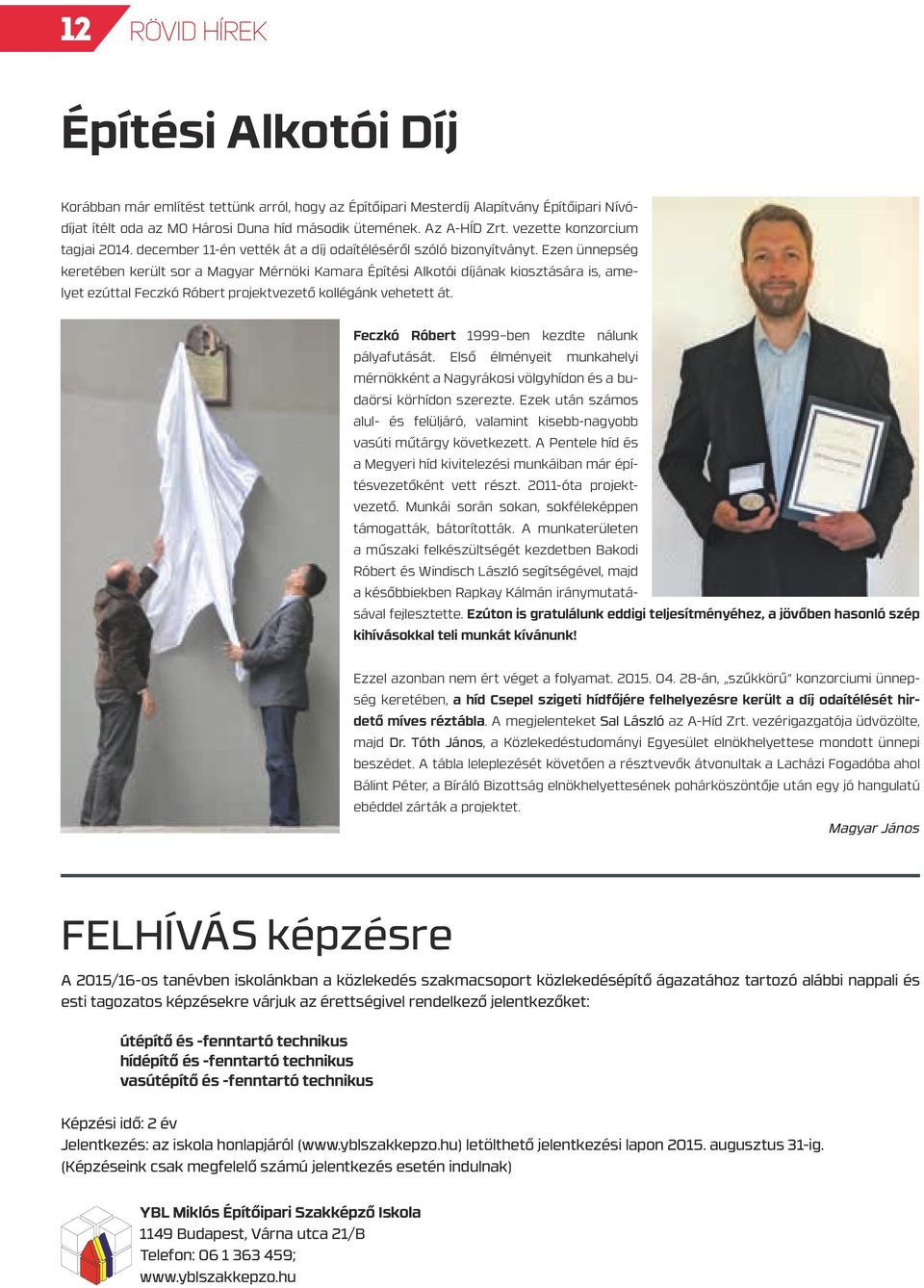 Ezen ünnepség keretében került sor a Magyar Mérnöki Kamara Építési Alkotói díjának kiosztására is, amelyet ezúttal Feczkó Róbert projektvezető kollégánk vehetett át.
