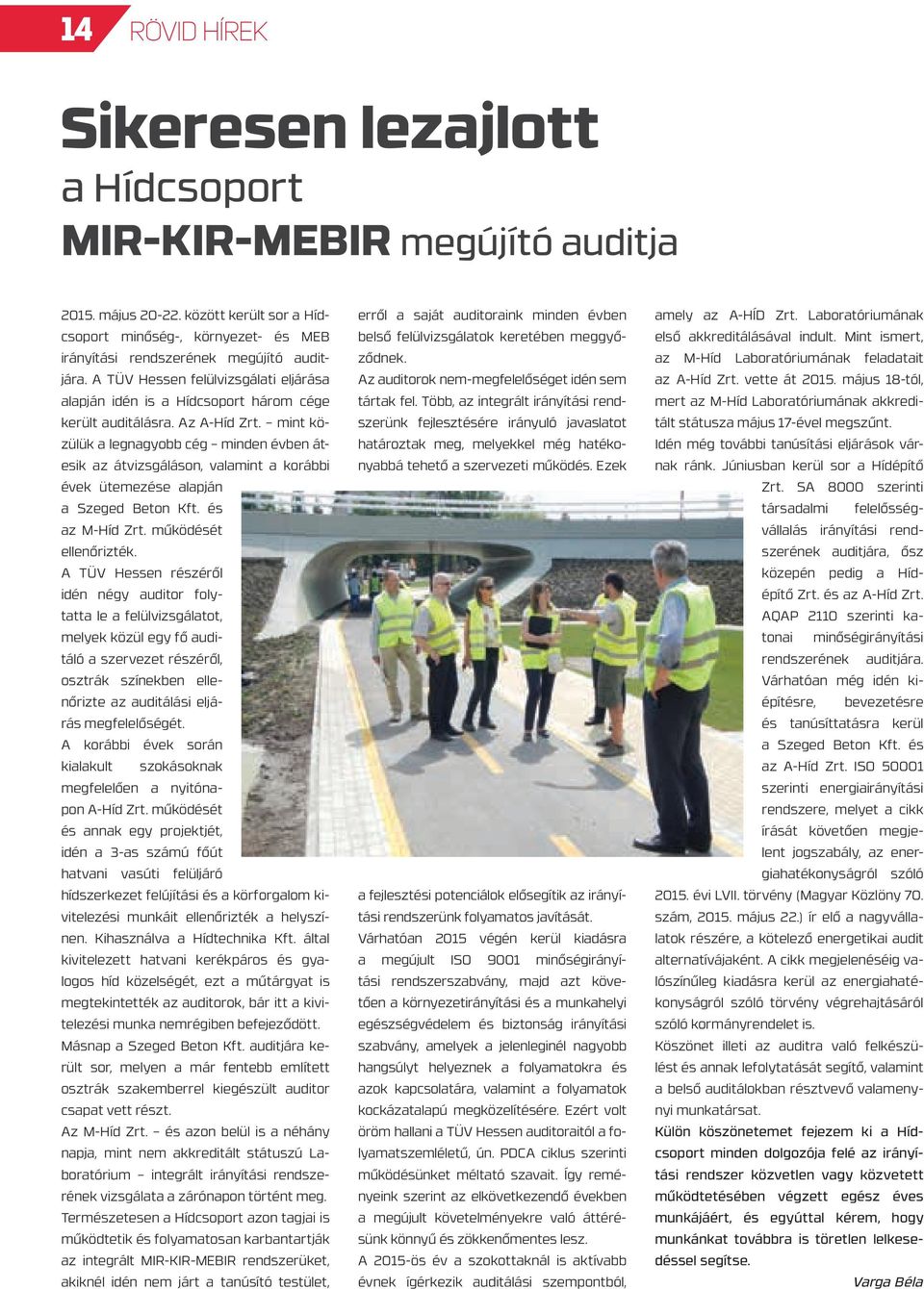 mint közülük a legnagyobb cég minden évben átesik az átvizsgáláson, valamint a korábbi évek ütemezése alapján a Szeged Beton Kft. és az M-Híd Zrt. működését ellenőrizték.