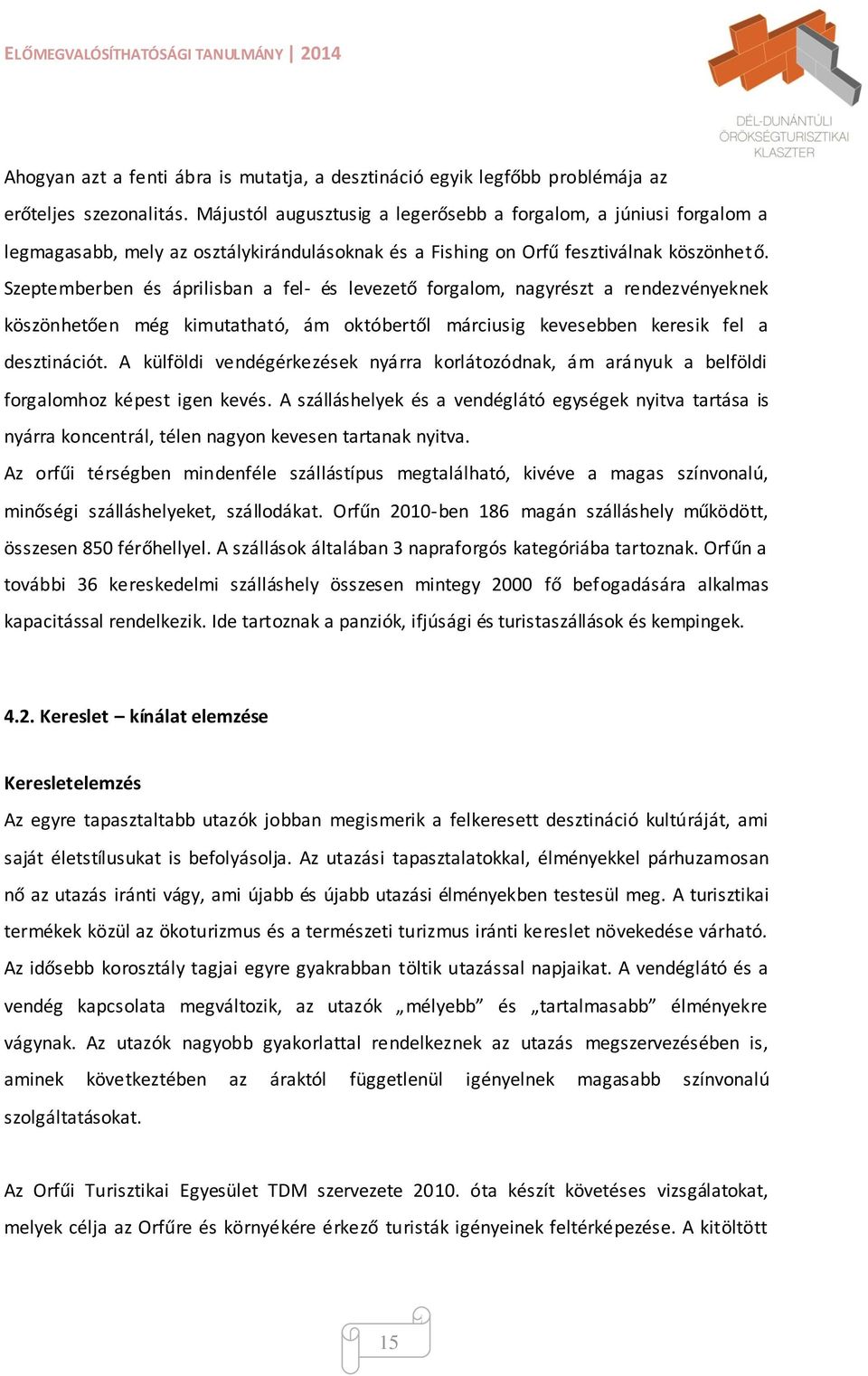 Szeptemberben és áprilisban a fel- és levezető forgalom, nagyrészt a rendezvényeknek köszönhetően még kimutatható, ám októbertől márciusig kevesebben keresik fel a desztinációt.