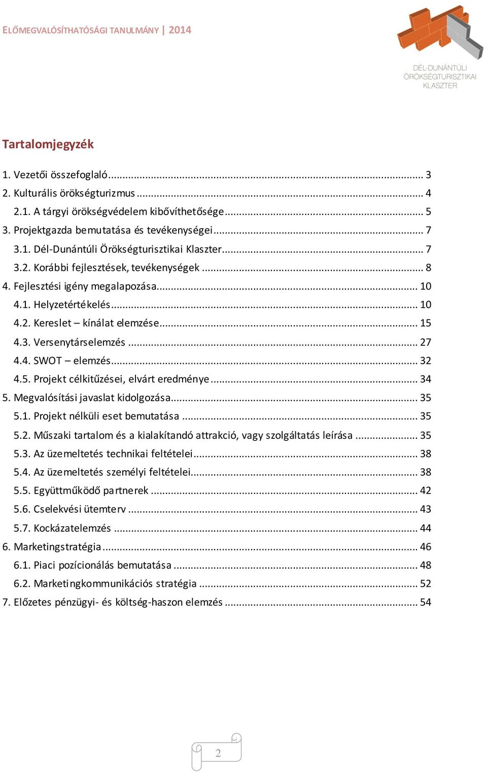 .. 32 4.5. Projekt célkitűzései, elvárt eredménye... 34 5. Megvalósítási javaslat kidolgozása... 35 5.1. Projekt nélküli eset bemutatása... 35 5.2. Műszaki tartalom és a kialakítandó attrakció, vagy szolgáltatás leírása.