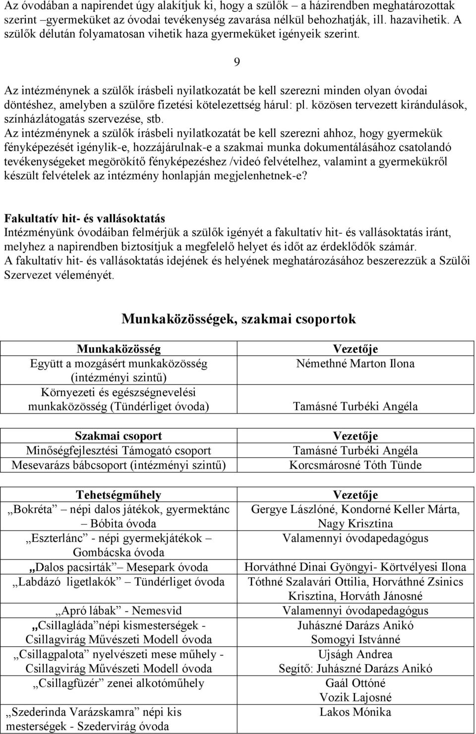 9 Az intézménynek a szülők írásbeli nyilatkozatát be kell szerezni minden olyan óvodai döntéshez, amelyben a szülőre fizetési kötelezettség hárul: pl.