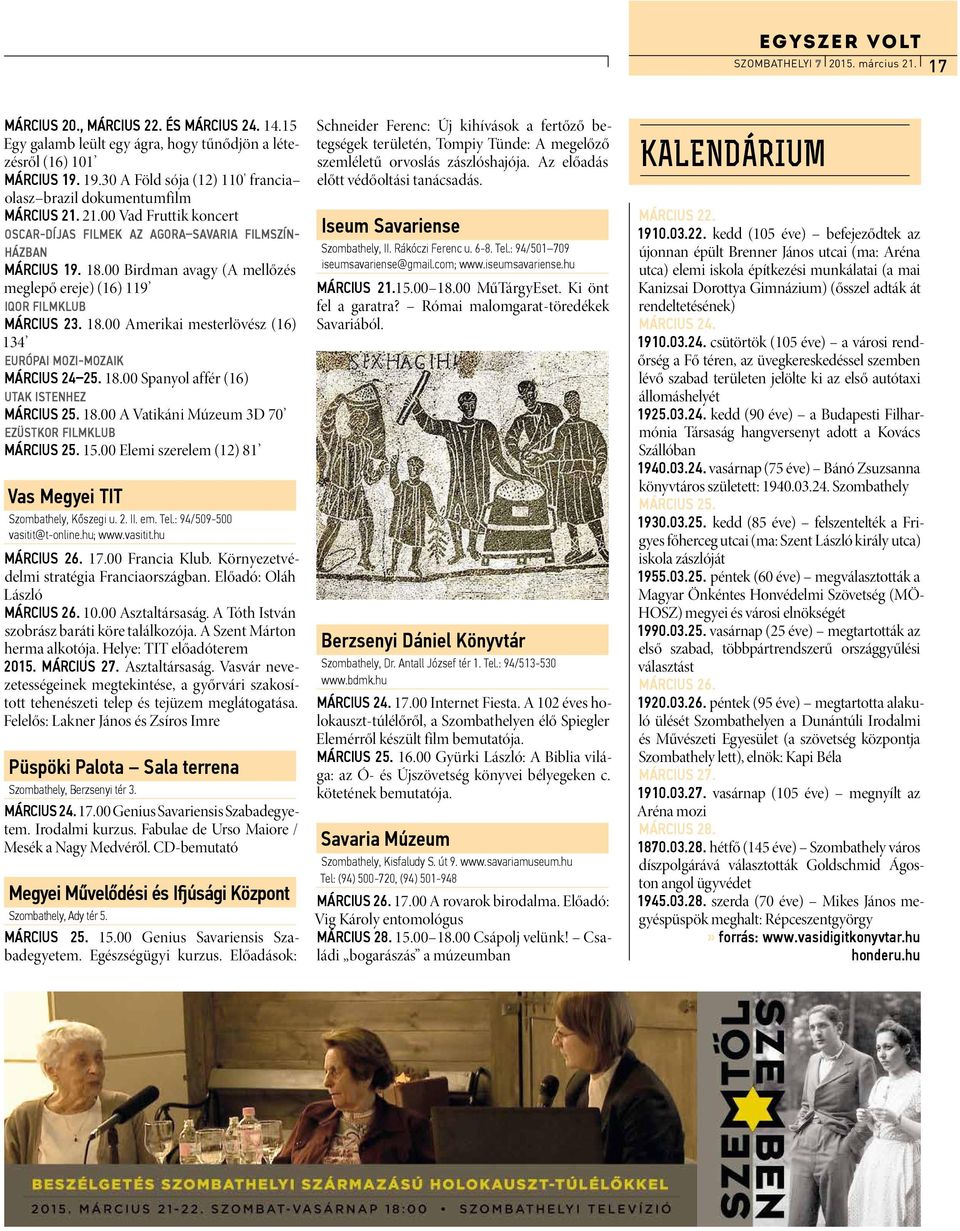 00 Birdman avagy (A mellőzés meglepő ereje) (16) 119 IQOR FILMKLUB MÁRCIUS 23. 18.00 Amerikai mesterlövész (16) 134 EURÓPAI MOZI-MOZAIK MÁRCIUS 24 25. 18.00 Spanyol affér (16) UTAK ISTENHEZ MÁRCIUS 25.