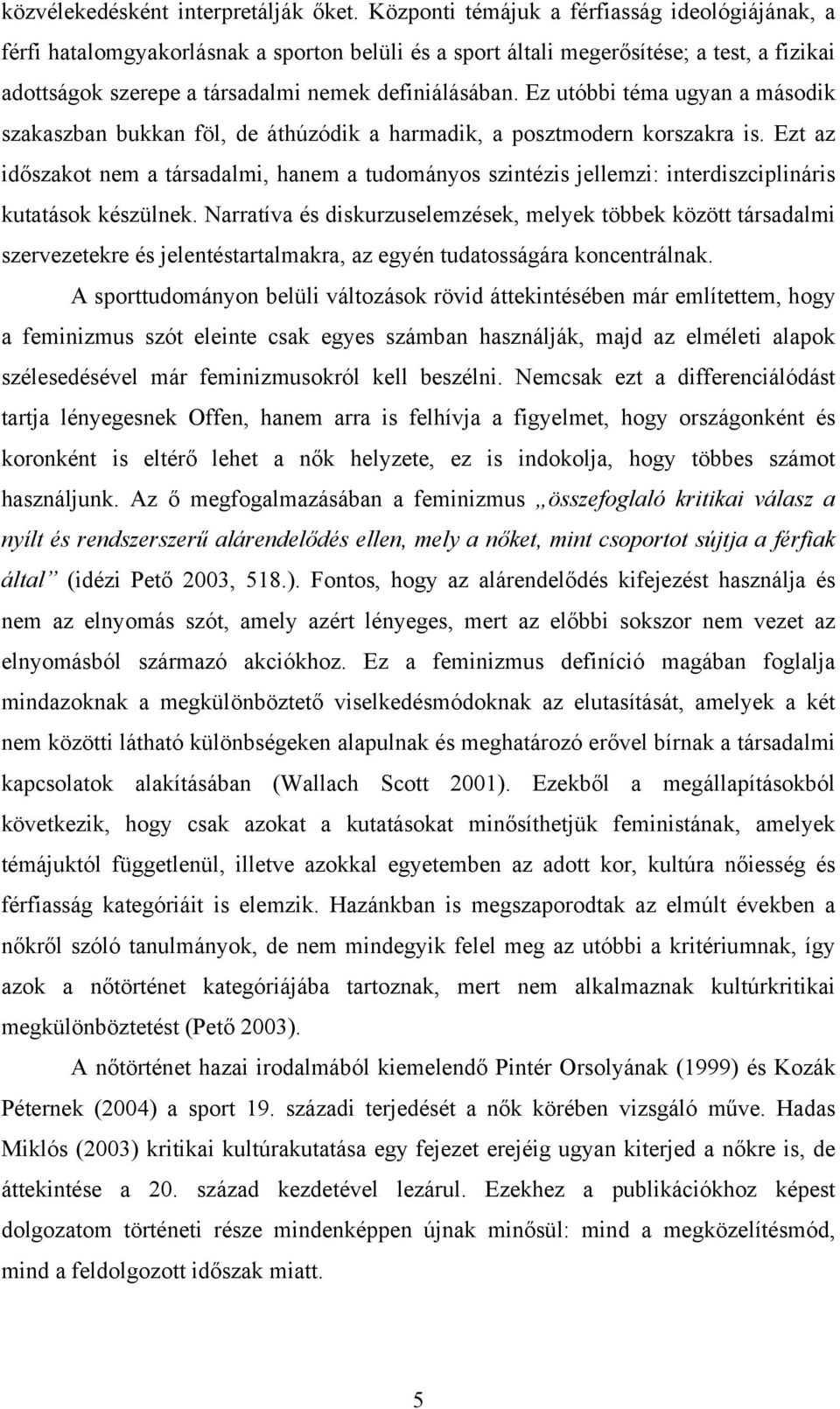 Ez utóbbi téma ugyan a második szakaszban bukkan föl, de áthúzódik a harmadik, a posztmodern korszakra is.