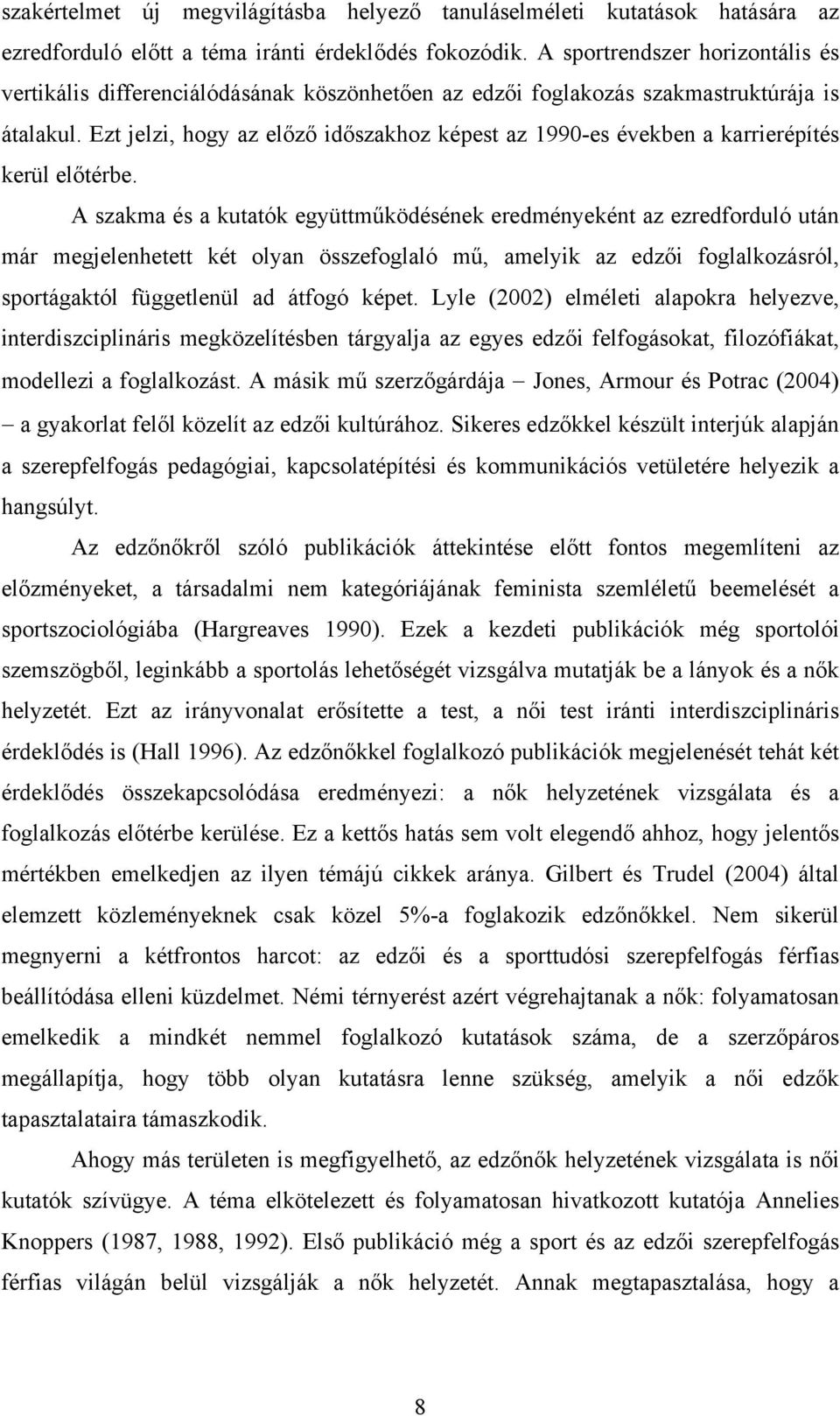 Ezt jelzi, hogy az előző időszakhoz képest az 1990-es években a karrierépítés kerül előtérbe.