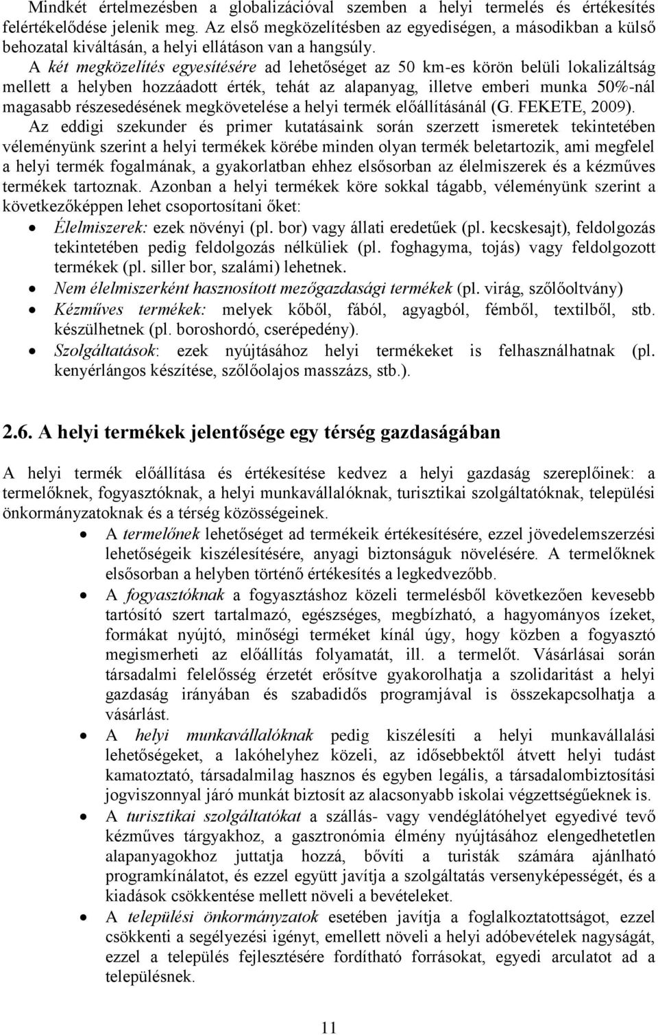 A két megközelítés egyesítésére ad lehetőséget az 50 km-es körön belüli lokalizáltság mellett a helyben hozzáadott érték, tehát az alapanyag, illetve emberi munka 50%-nál magasabb részesedésének