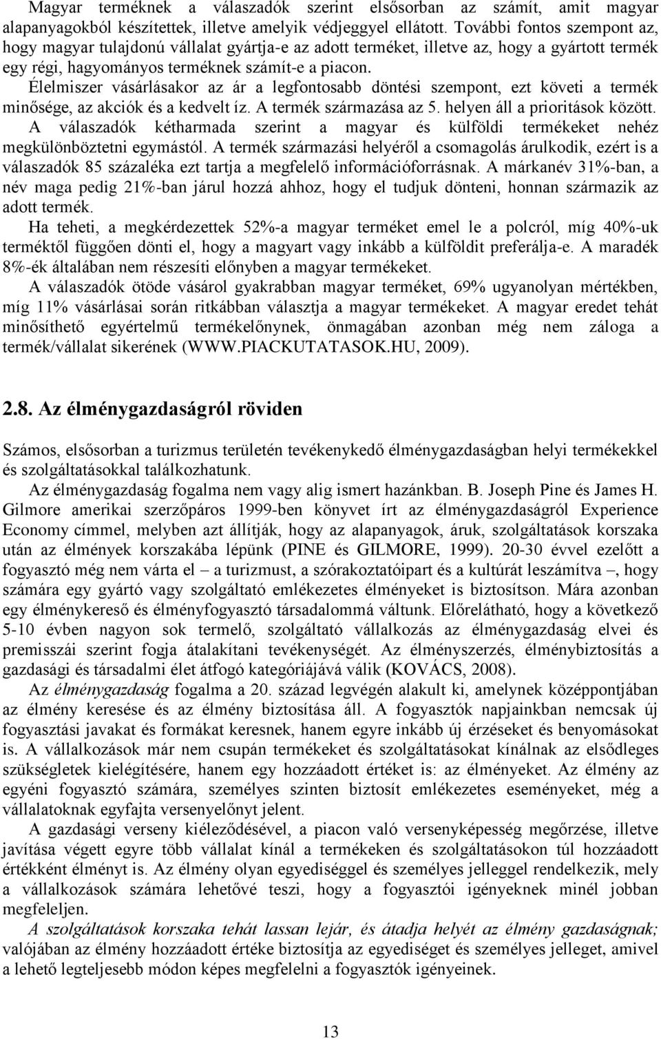 Élelmiszer vásárlásakor az ár a legfontosabb döntési szempont, ezt követi a termék minősége, az akciók és a kedvelt íz. A termék származása az 5. helyen áll a prioritások között.