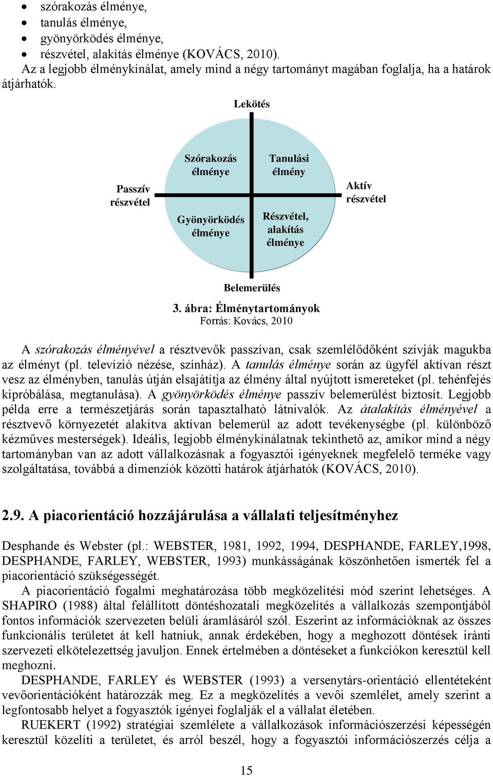 Lekötés Passzív részvétel Szórakozás élménye Gyönyörködés élménye Tanulási élmény Részvétel, alakítás élménye Aktív részvétel Belemerülés 3.