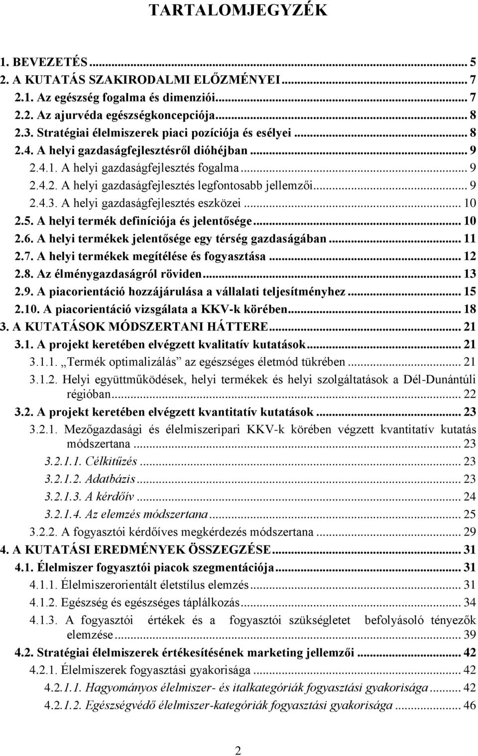 .. 9 2.4.3. A helyi gazdaságfejlesztés eszközei... 10 2.5. A helyi termék definíciója és jelentősége... 10 2.6. A helyi termékek jelentősége egy térség gazdaságában... 11 2.7.