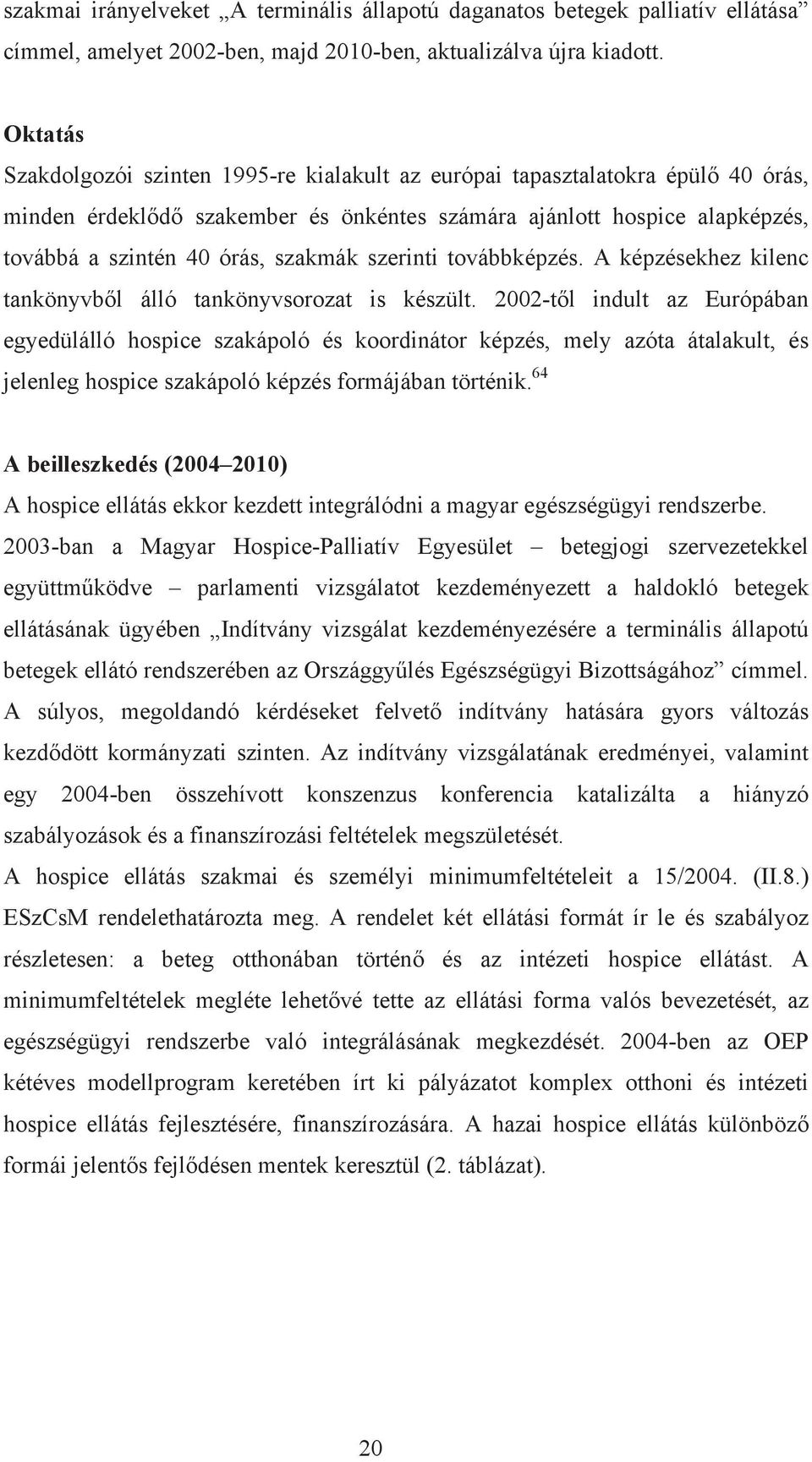 szerinti továbbképzés. A képzésekhez kilenc tankönyvből álló tankönyvsorozat is készült.