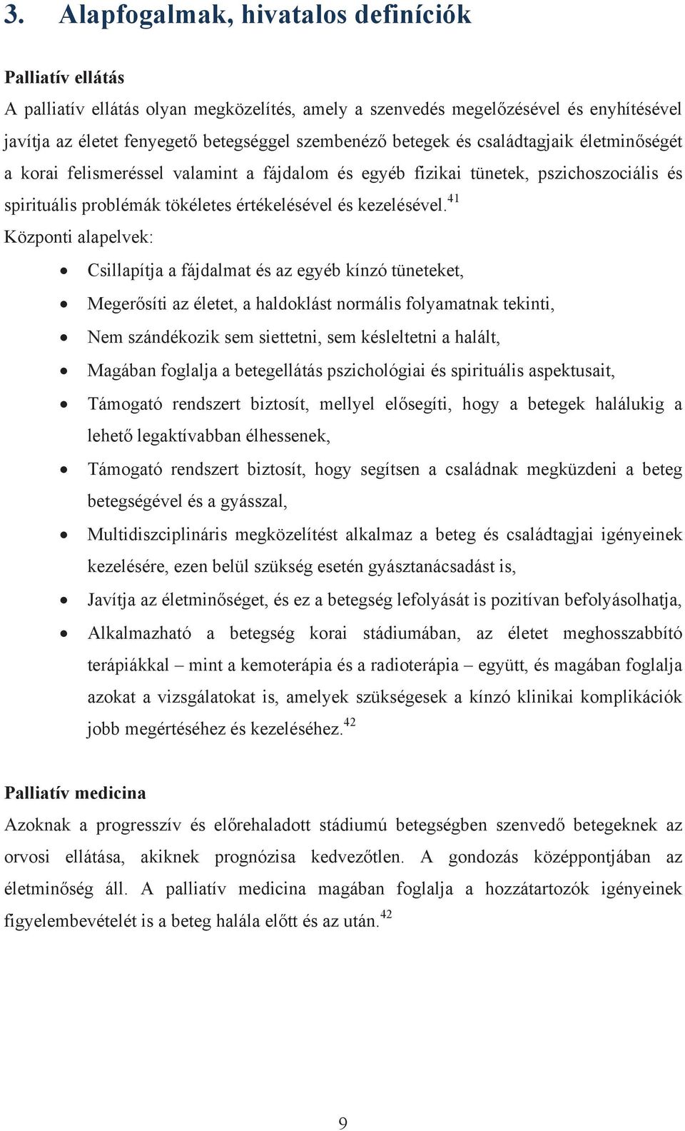 41 Központi alapelvek: Csillapítja a fájdalmat és az egyéb kínzó tüneteket, Megerősíti az életet, a haldoklást normális folyamatnak tekinti, Nem szándékozik sem siettetni, sem késleltetni a halált,