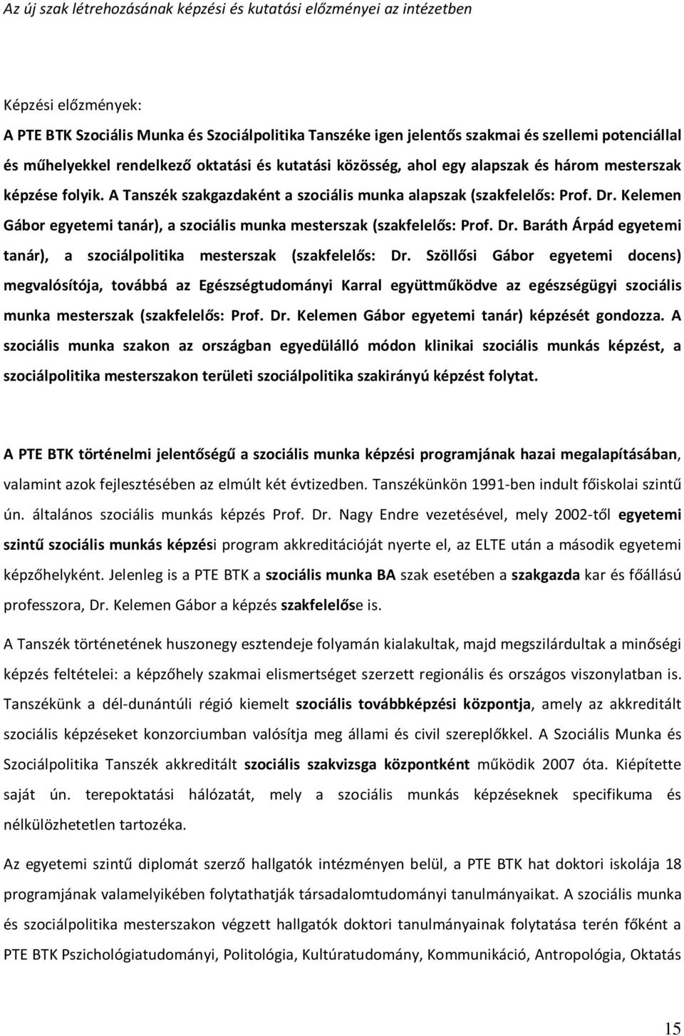 Kelemen Gábor egyetemi tanár), a szociális munka mesterszak (szakfelelős: Prof. Dr. Baráth Árpád egyetemi tanár), a szociálpolitika mesterszak (szakfelelős: Dr.