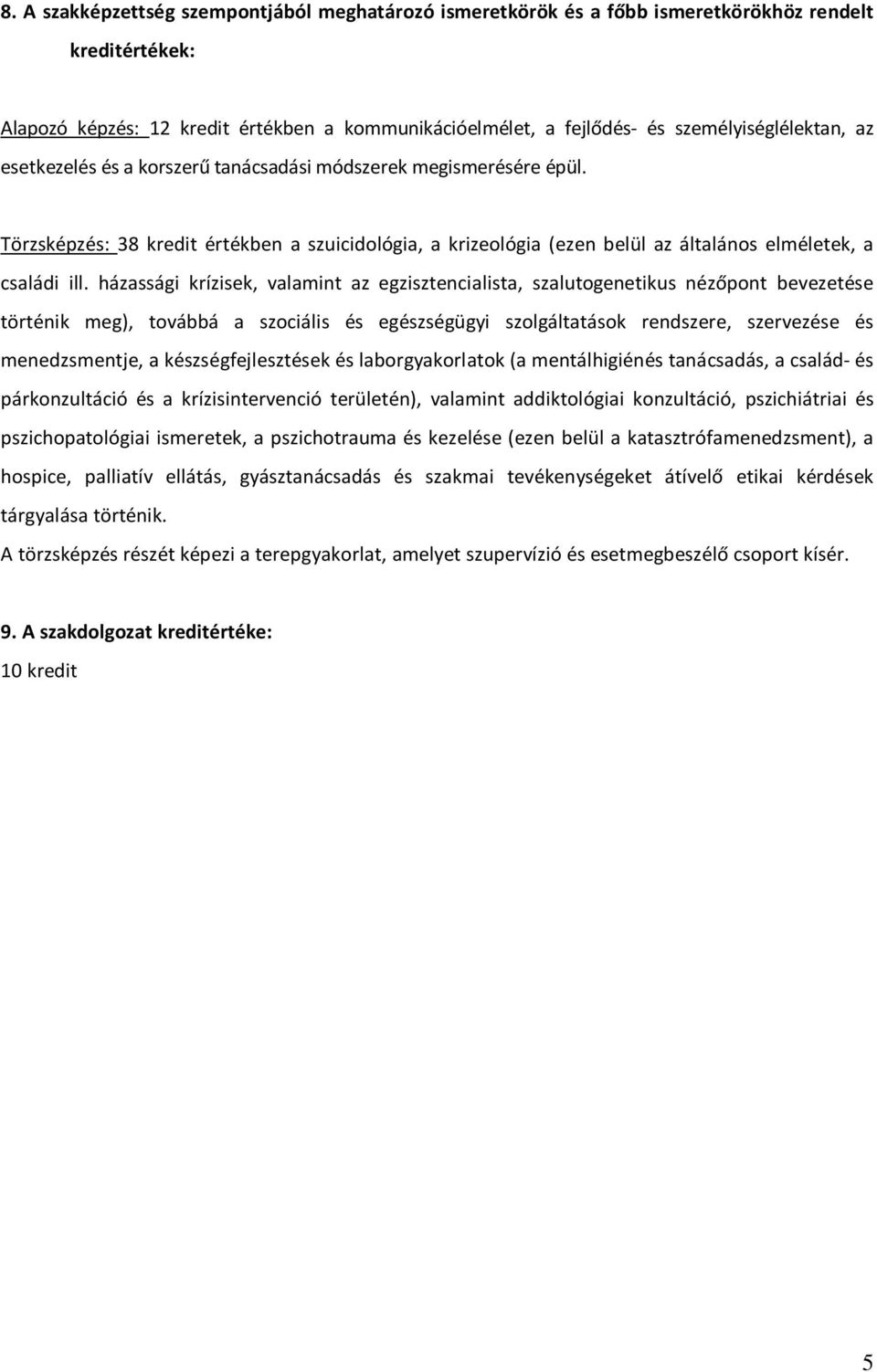 Törzsképzés: 38 kredit értékben a szuicidológia, a krizeológia (ezen belül az általános elméletek, a családi ill.