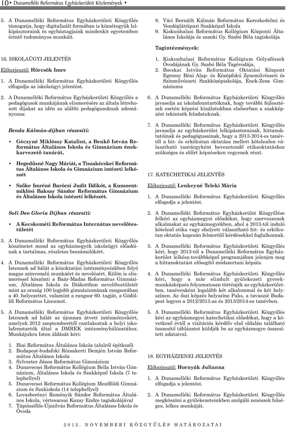 Váci Bernáth Kálmán Református Kereskedelmi és Vendéglátóipari Szakképzõ Iskola 9. Kiskunhalasi Református Kollégium Központi Általános Iskolája és szanki Gy.