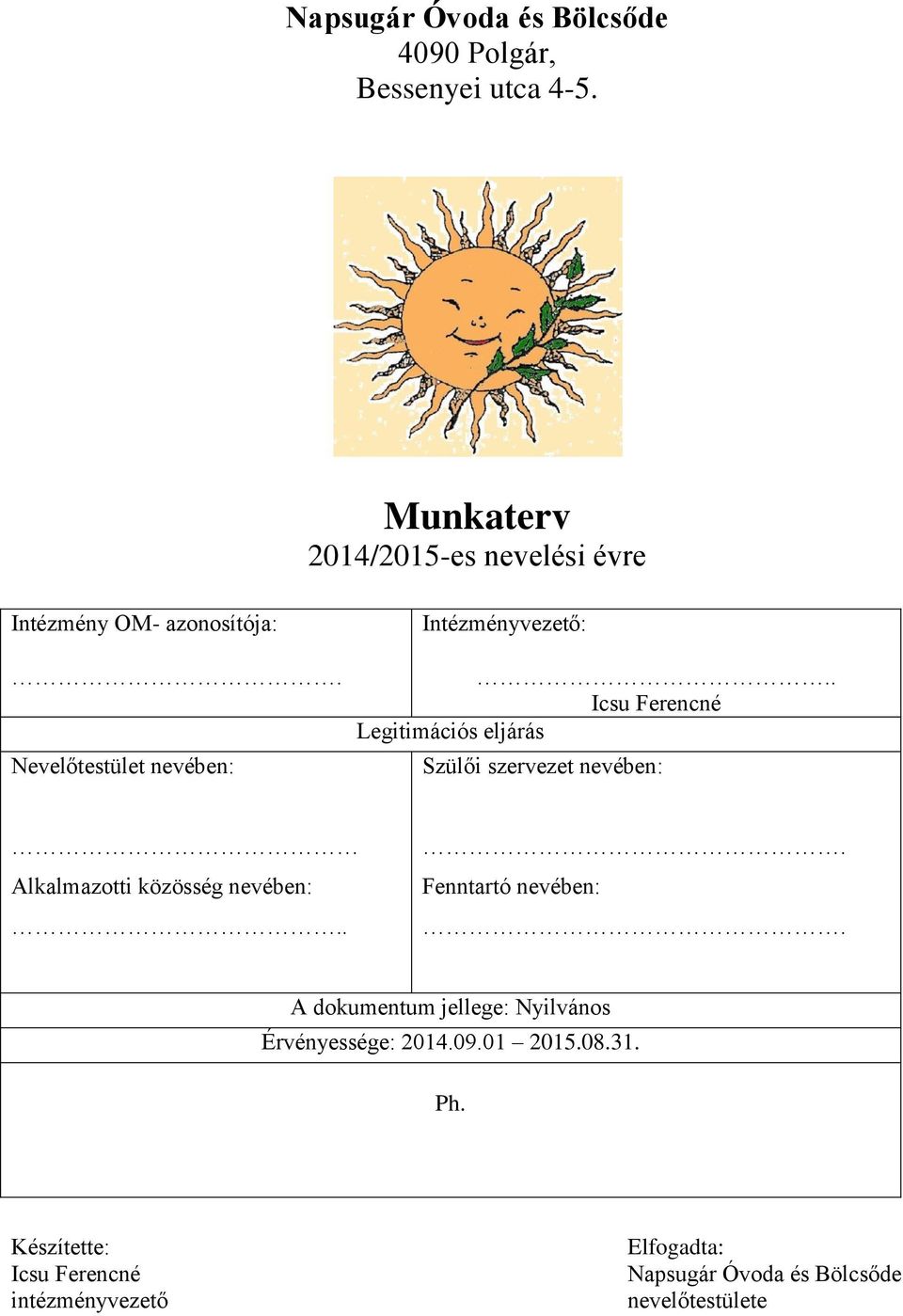 . Icsu Ferencné Legitimációs eljárás Szülői szervezet nevében: Alkalmazotti közösség nevében:.