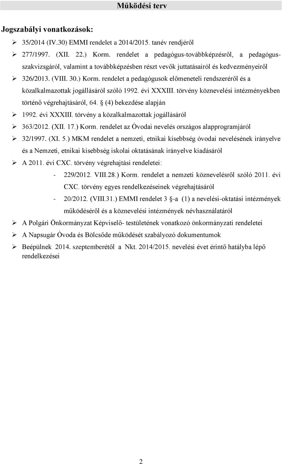 rendelet a pedagógusok előmeneteli rendszeréről és a közalkalmazottak jogállásáról szóló 1992. évi XXXIII. törvény köznevelési intézményekben történő végrehajtásáról, 64. (4) bekezdése alapján 1992.