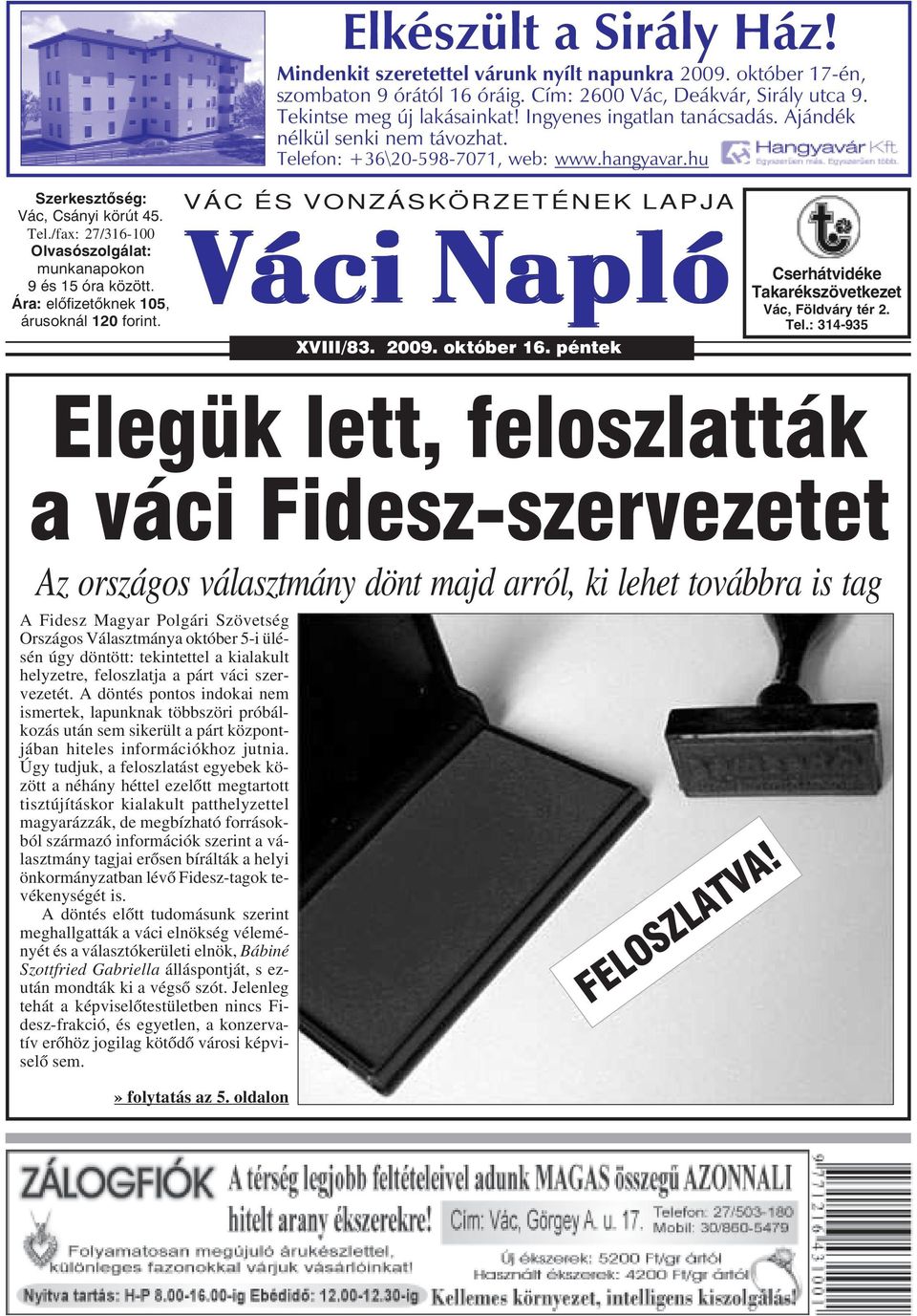 Ára: elõfizetõknek 105, árusoknál 120 forint. VÁC ÉS VONZÁSKÖRZETÉNEK LAPJA Váci Napló XVIII/83. 2009. október 16. péntek Cserhátvidéke Takarékszövetkezet Vác, Földváry tér 2. Tel.