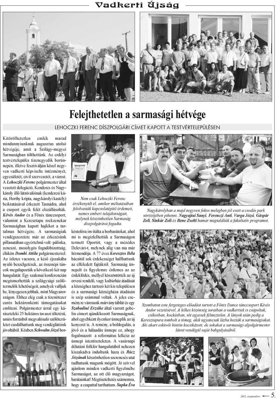 Az erdélyi testvértelepülés tizenegyedik borünnepén, illetve fesztiválján közel negyven vadkerti képviselte intézményét, egyesületét, civil szervezetét, a várost.