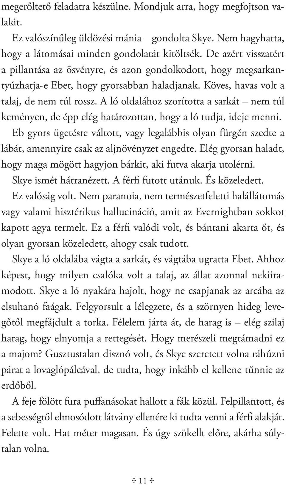 A ló oldalához szorította a sarkát nem túl keményen, de épp elég határozottan, hogy a ló tudja, ideje menni.