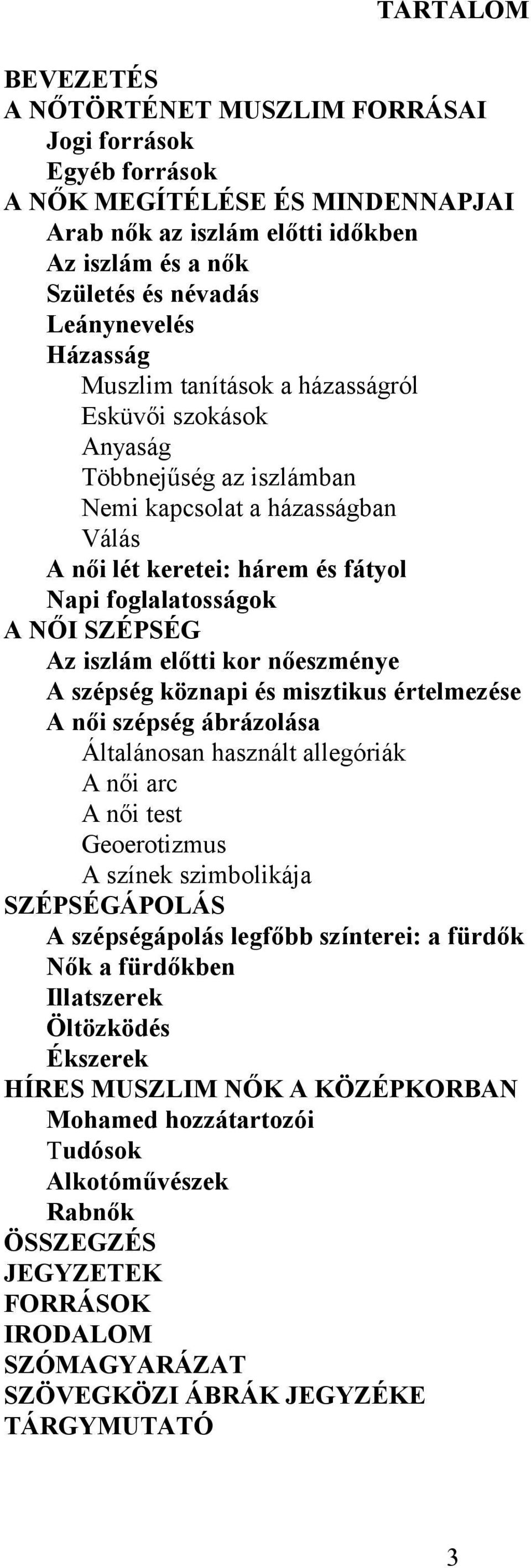 iszlám előtti kor nőeszménye A szépség köznapi és misztikus értelmezése A női szépség ábrázolása Általánosan használt allegóriák A női arc A női test Geoerotizmus A színek szimbolikája SZÉPSÉGÁPOLÁS