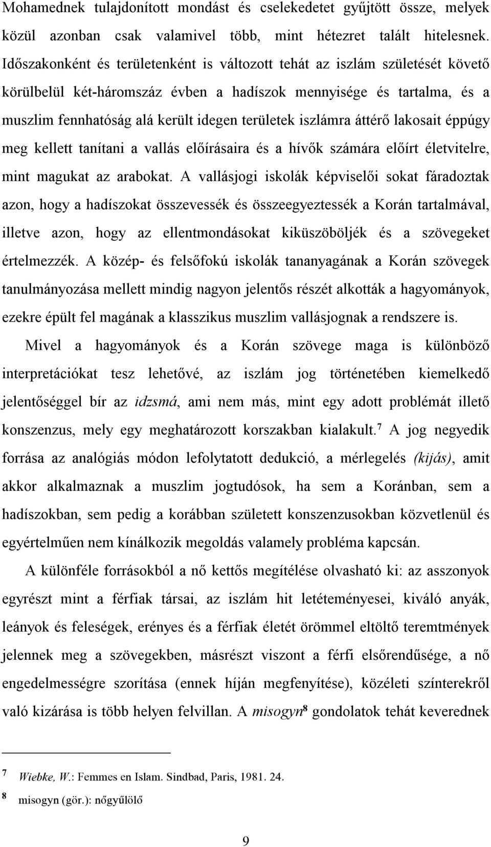 iszlámra áttérő lakosait éppúgy meg kellett tanítani a vallás előírásaira és a hívők számára előírt életvitelre, mint magukat az arabokat.