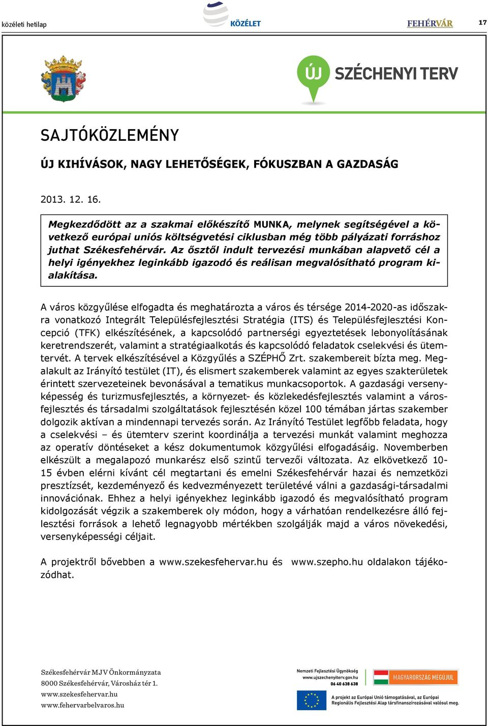 Az ősztől indult tervezési munkában alapvető cél a helyi igényekhez leginkább igazodó és reálisan megvalósítható program kialakítása.