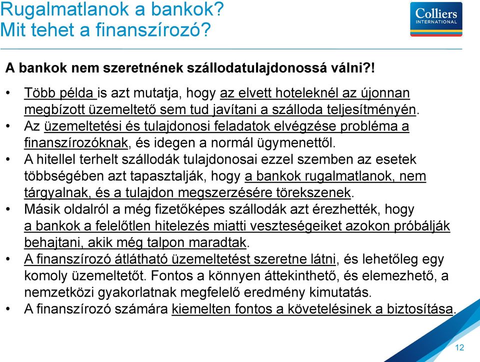 Az üzemeltetési és tulajdonosi feladatok elvégzése probléma a finanszírozóknak, és idegen a normál ügymenettől.