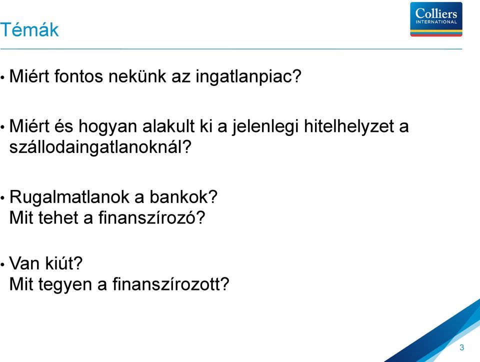 a szállodaingatlanoknál? Rugalmatlanok a bankok?