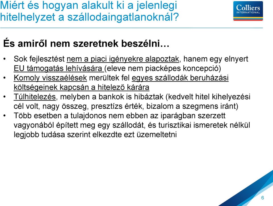 Komoly visszaélések merültek fel egyes szállodák beruházási költségeinek kapcsán a hitelező kárára Túlhitelezés, melyben a bankok is hibáztak (kedvelt hitel