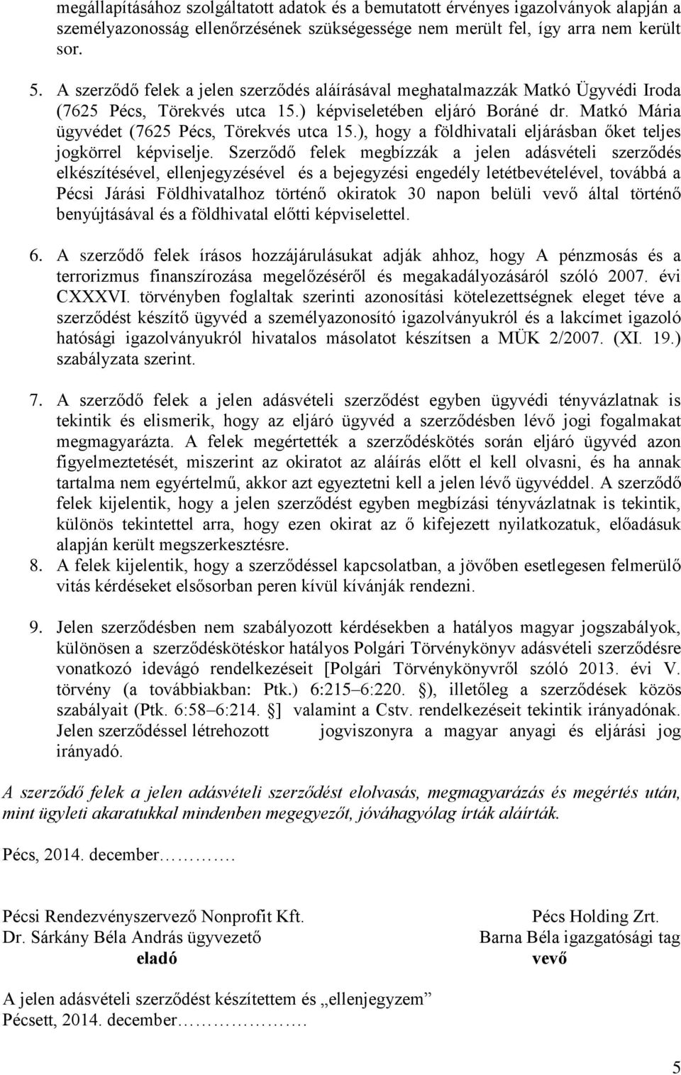 ), hogy a földhivatali eljárásban őket teljes jogkörrel képviselje.