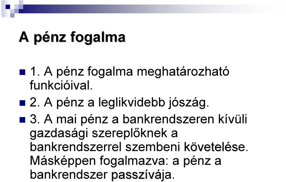 A mai pénz a bankrendszeren kívüli gazdasági szereplőknek a