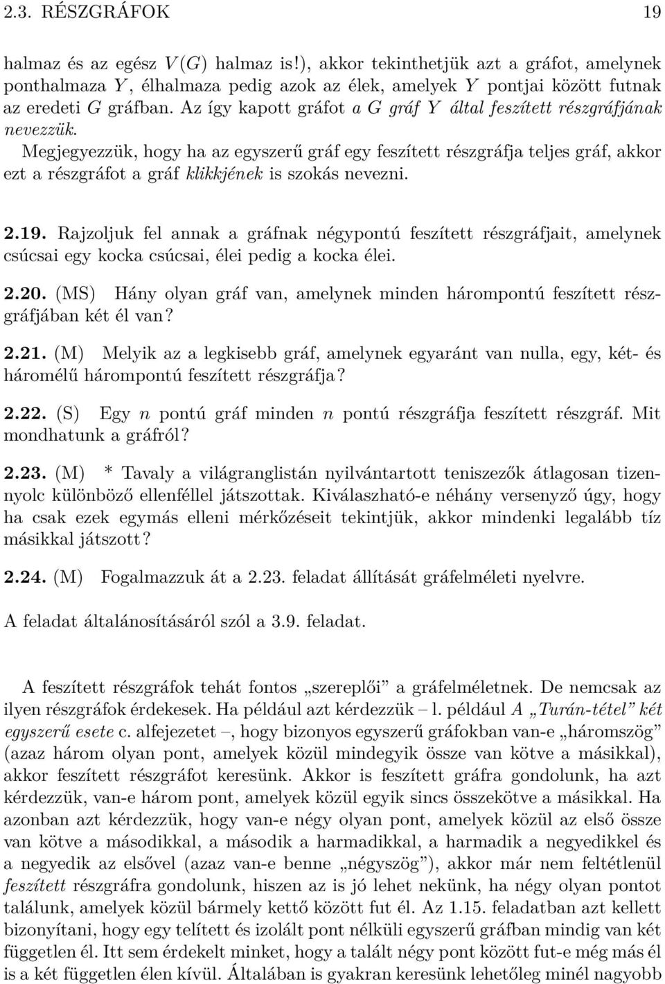 Megjegyezzük, hogy ha az egyszerű gráf egy feszített részgráfja teljes gráf, akkor ezt a részgráfot a gráf klikkjének is szokás nevezni. 2.19.