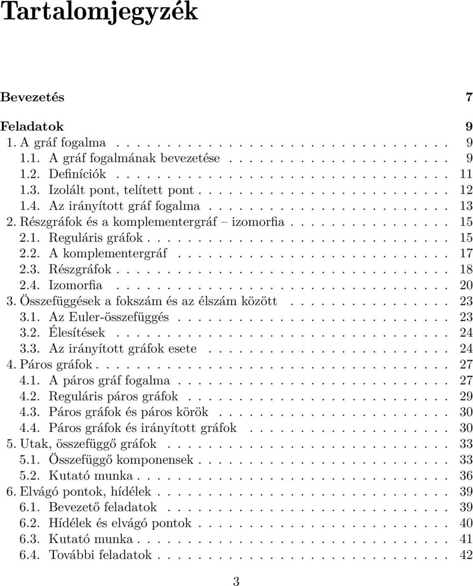 ............................. 15 2.2. A komplementergráf........................... 17 2.3. Részgráfok................................. 18 2.4. Izomorfia................................. 20 3.